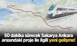 50 dakika sürecek Sakarya Ankara arasındaki proje ile ilgili yeni gelişme!