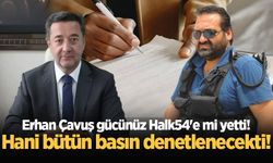 Erhan Çavuş gücünüz Halk54'e mi yetti! Hani bütün basın denetlenecekti!