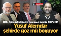 Oğlu Çiğdem Erdoğan'ın danışmanı kendisi AK Partili! Yusuf Alemdar şehirde göz mü boyuyor