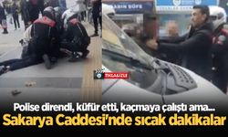 Polise direndi, küfür etti, kaçmaya çalıştı ama... Sakarya Caddesi'nde sıcak dakikalar!