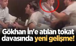 Gökhan İn'e atılan tokat davasında yeni gelişme!