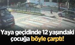 Yaya geçidinde 12 yaşındaki çocuğa böyle çarptı!