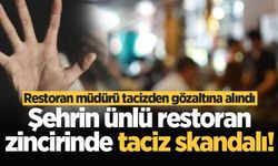 Şehrin ünlü restoran zincirinde taciz skandalı! Restoran müdürü tacizden gözaltına alındı