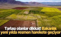 Tarlası olanlar dikkat! Bakanlık yeni yılda resmen harekete geçiyor