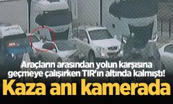 Araçların arasından yolun karşısına geçmeye çalışırken TIR'ın altında kalmıştı! Kaza anı kamerada