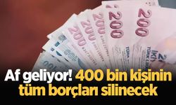 Af geliyor! 400 bin kişinin tüm borçları silinecek