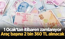 1 Ocak'tan itibaren zamlanıyor: Araç başına 2 bin 360 TL alınacak