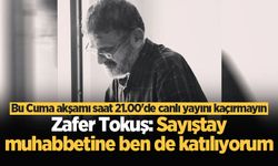 Bu Cuma akşamı saat 21.00’de canlı yayını kaçırmayın! Zafer Tokuş: Sayıştay muhabbetine ben de katılıyorum