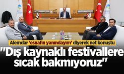 Başkan Alemdar ‘esnafın yanındayım’ diyerek net konuştu: "Dış kaynaklı festivallere sıcak bakmıyoruz"