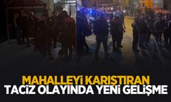 Mahalleyi karıştıran taciz iddiasında yeni gelişme