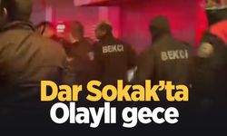 Dar Sokak'ta olaylı gece