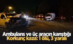 Ambulans ve üç aracın karıştığı zincirleme kaza: 1 ölü, 3 yaralı