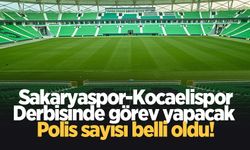 Sakaryaspor-Kocaelispor maçında görev yapacak polis sayısı belli oldu