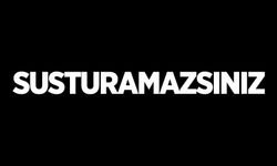 Susturamazsınız