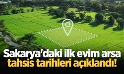 Sakarya TOKİ ilk evim arsa tahsis tarihleri açıklandı