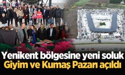 Yenikent bölgesine yeni soluk: Giyim ve Kumaş Pazarı açıldı