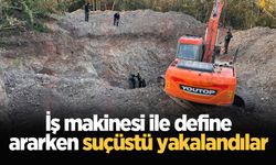 İş makinesi ile define ararken suçüstü yakalandılar