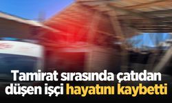 Tamirat sırasında çatıdan düşen işçi hayatını kaybetti