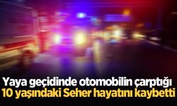 Yaya geçidinde otomobilin çarptığı 10 yaşındaki Seher hayatını kaybetti