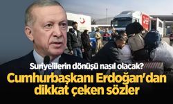 Suriyelilerin dönüşü nasıl olacak? Cumhurbaşkanı Erdoğan'dan dikkat çeken sözler