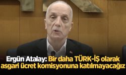 Ergün Atalay: Bir daha TÜRK-İŞ olarak asgari ücret komisyonuna katılmayacağız