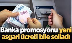 Banka promosyonu yeni asgari ücreti bile solladı