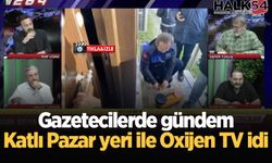 Gazetecilerde gündem Katlı Pazar yeri ile Oxijen TV idi