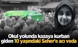 Okul yolunda kazaya kurban giden 10 yaşındaki Seher'e acı veda