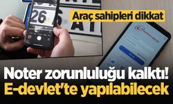 Araç sahipleri dikkat: Noter zorunluluğu kalktı! E-devlet'te yapılabilecek