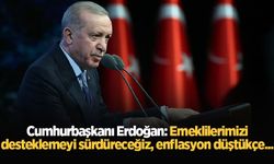 Cumhurbaşkanı Erdoğan: Emeklilerimizi desteklemeyi sürdüreceğiz, enflasyon düştükçe...