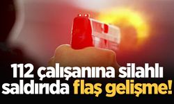 112 çalışanına silahlı saldırıda flaş gelişme!