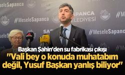 Başkan Şahin'den su fabrikası çıkışı; "Vali bey o konuda muhatabım değil, Yusuf Başkan yanlış biliyor"