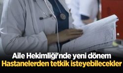 Aile Hekimliği'nde yeni dönem: Hastanelerden tetkik isteyebilecekler