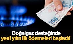 Doğalgaz desteğinde yeni yılın ilk ödemeleri başladı!