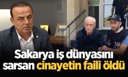 Sakarya iş dünyasını sarsan cinayetin faili öldü