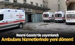 Resmi Gazete'de yayımlandı: Acil Sağlık Araçları ile Ambulans Hizmetleri Yönetmeliği'nde önemli değişiklik