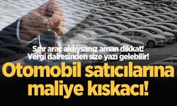 Otomobil satıcılarına maliye kıskacı! Sıfır araç aldıysanız aman dikkat!