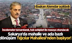 Başkan Alemdar açıkladı: Sakarya'da mahalle ve ada bazlı dönüşüm Tığcılar Mahallesi'nden başlıyor!