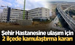 Şehir Hastanesine ulaşım için 2 ilçede kamulaştırma kararı