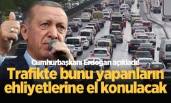 Cumhurbaşkanı Erdoğan açıkladı! Trafikte bunu yapanların ehliyetlerine el konulacak