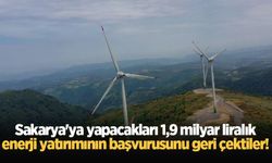 Sakarya'ya yapacakları 1,9 milyar liralık enerji yatırımının başvurusunu geri çektiler!