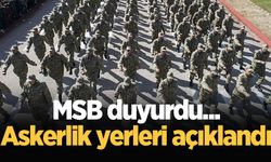 MSB duyurdu... Askerlik yerleri açıklandı