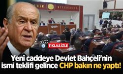 Yeni caddeye Devlet Bahçeli'nin ismi teklifi gelince CHP bakın ne yaptı!