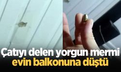 Çatıyı delen yorgun mermi evin balkonuna düştü