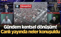 Gündem kentsel dönüşüm! Canlı yayında neler konuşuldu