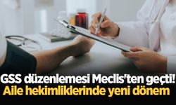 GSS düzenlemesi Meclis'ten geçti! Aile hekimliklerinde yeni dönem