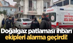 Doğalgaz patlaması ihbarı ekipleri alarma geçirdi!