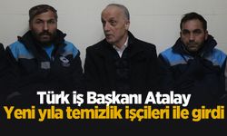 Türk-İş Başkanı Atalay, yeni yıla temizlik işçileriyle girdi