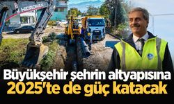 Büyükşehir şehrin altyapısına 2025'te de güç katacak