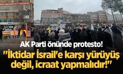 AK Parti önünde protesto! "İktidar İsrail'e karşı yürüyüş değil, icraat yapmalıdır!"